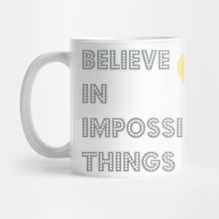 Believe in Impossible Things Mug